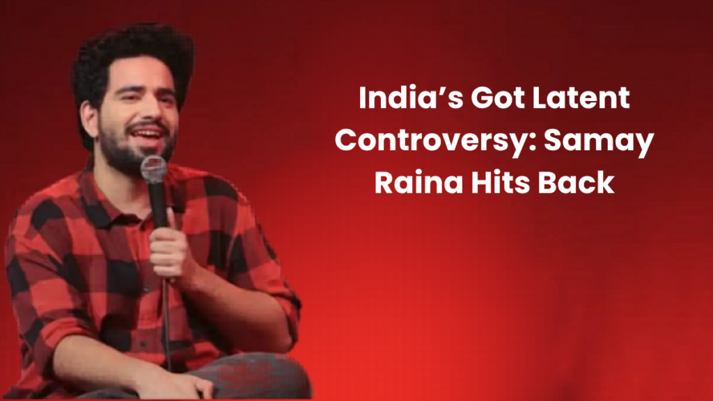Samay Raina India’s Got Latent controversy